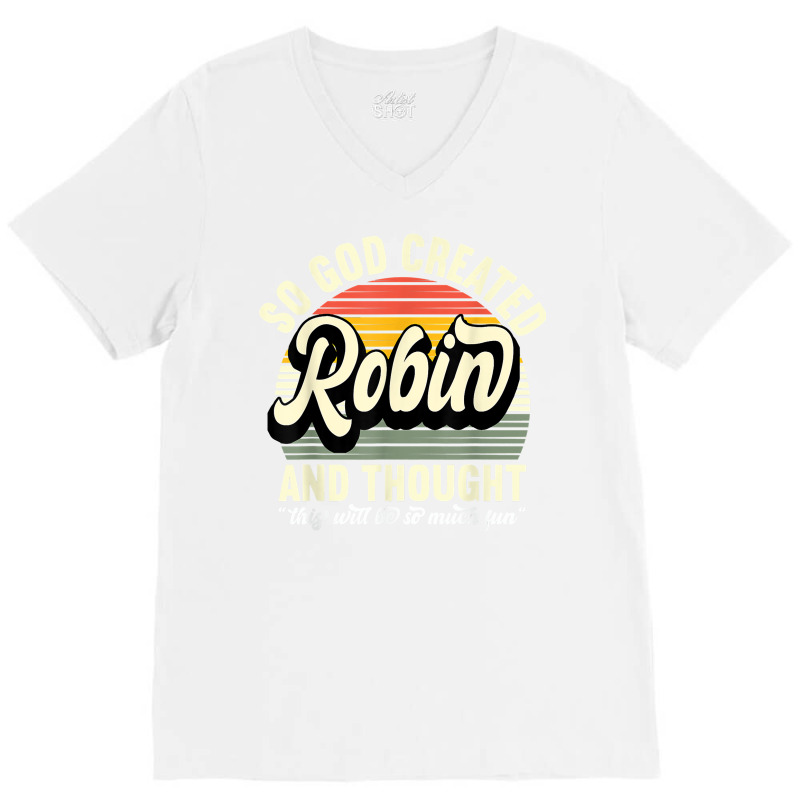 Mens So God Created Robin   Name Robin Birthday T Shirt V-neck Tee | Artistshot