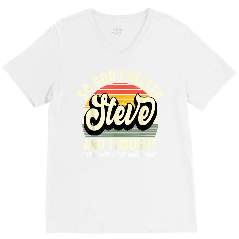 Mens So God Created Steve   Name Steve Birthday T Shirt V-neck Tee | Artistshot