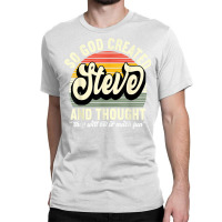 Mens So God Created Steve   Name Steve Birthday T Shirt Classic T-shirt | Artistshot