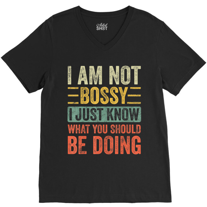 I Am Not Bossy I Just Know What You Should Be V-neck Tee | Artistshot