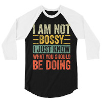 I Am Not Bossy I Just Know What You Should Be 3/4 Sleeve Shirt | Artistshot