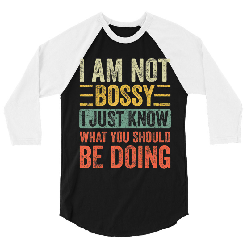 I Am Not Bossy I Just Know What You Should Be 3/4 Sleeve Shirt | Artistshot