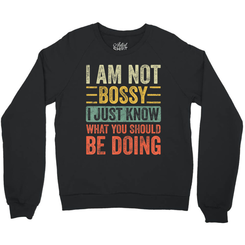 I Am Not Bossy I Just Know What You Should Be Crewneck Sweatshirt | Artistshot