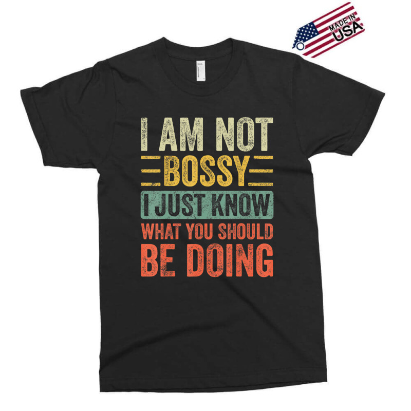 I Am Not Bossy I Just Know What You Should Be Exclusive T-shirt | Artistshot