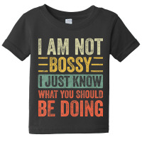 I Am Not Bossy I Just Know What You Should Be Baby Tee | Artistshot