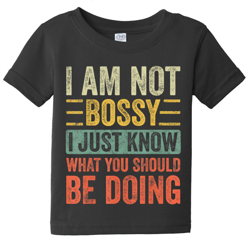 I Am Not Bossy I Just Know What You Should Be Baby Tee | Artistshot