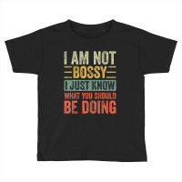 I Am Not Bossy I Just Know What You Should Be Toddler T-shirt | Artistshot