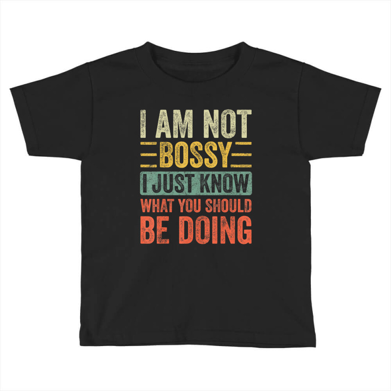 I Am Not Bossy I Just Know What You Should Be Toddler T-shirt | Artistshot