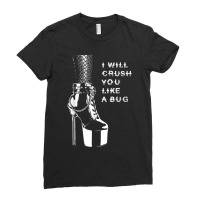 I Will Crush You Like A Bug High Heels & Fishnets Dominatrix Ladies Fitted T-shirt | Artistshot