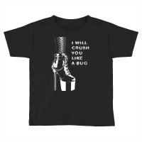 I Will Crush You Like A Bug High Heels & Fishnets Dominatrix Toddler T-shirt | Artistshot