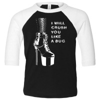 I Will Crush You Like A Bug High Heels & Fishnets Dominatrix Toddler 3/4 Sleeve Tee | Artistshot