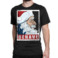 Behave   Santa Clau Classic T-shirt | Artistshot