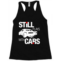 Still Plays With Cars Racerback Tank | Artistshot