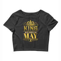 This King Was Born On May 2 Funny Birthday Crop Top | Artistshot