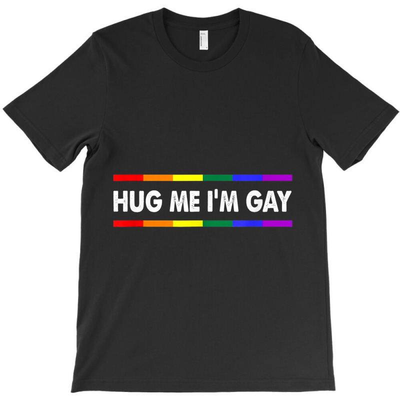 Hug Me I M Gay Lgbt Pride Equality Art Shirt T-shirt | Artistshot