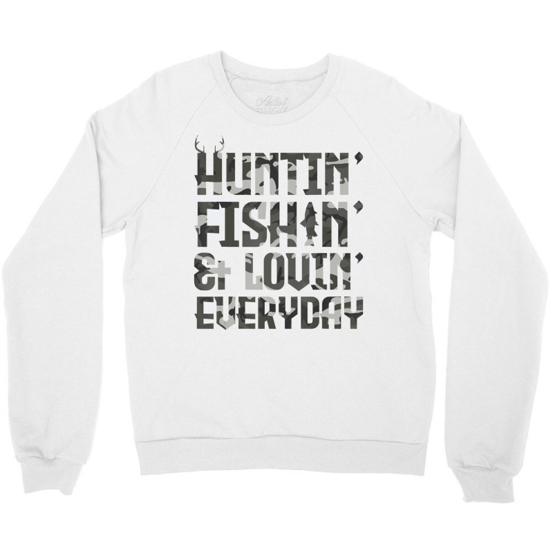 Huntin Fishin And Lovin Everyday Outdoor Crewneck Sweatshirt by Boomtea | Artistshot