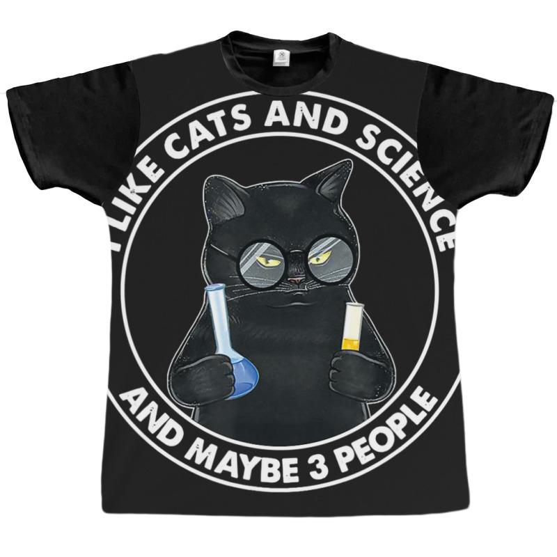 I Like Cats And Science And Maybe 3 People Graphic T-shirt by femalesbaubles | Artistshot