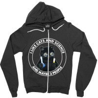 I Like Cats And Science And Maybe 3 People Zipper Hoodie | Artistshot