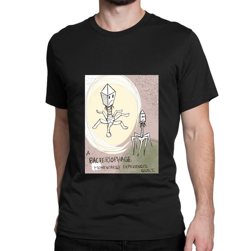 A Bacteriophage Momentarily Experiences Guilt   Bacteriophage Classic T-shirt by shipnabatikeju | Artistshot