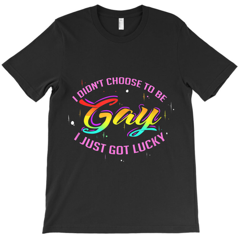 I Didn T Choose To Be Gay Pride Lgbt Tshirt T-shirt | Artistshot