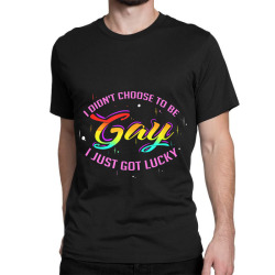 I Didn t Choose To Be Gay Pride LGBT TShirt Classic T-shirt | Artistshot