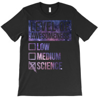 Funny Level Of Awesomeness Low Medium Gift Science Sciences Scientist T-shirt | Artistshot