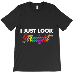 I Just Look Straight LGBT Pride Tshirt Gifts T-Shirt | Artistshot