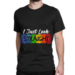 I Just Look Straight shirt Funny LGBT Pride Rainbow Flag tee Classic T-shirt | Artistshot