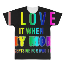 I Love It When My Mom Accepts Me LGBT Pride TShirt All Over Men's T-shirt | Artistshot