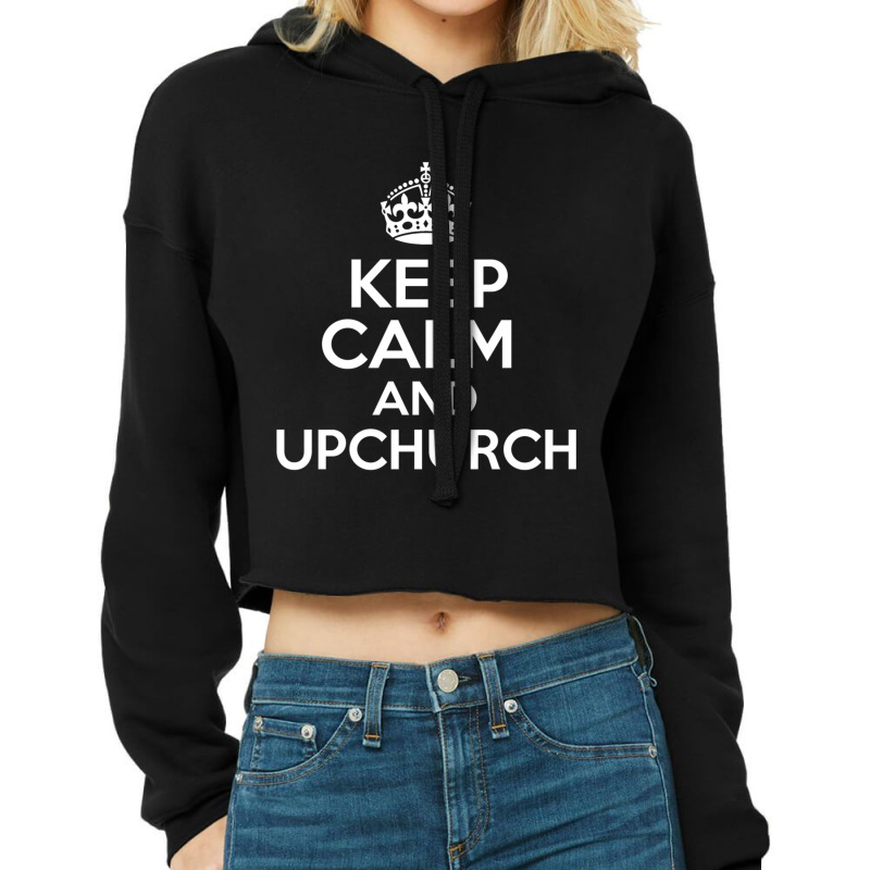 Keep Calm And Upchurch Vintage Retro Novelty Design Cropped Hoodie by YATRONOTLEY | Artistshot