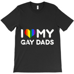I love my gay dads Tshirt T-Shirt | Artistshot