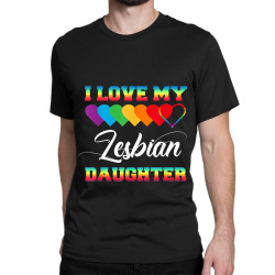 I Love My Lesbian Daughter LGBT Pride Proud Mom Dad T Shirt Classic T-shirt | Artistshot