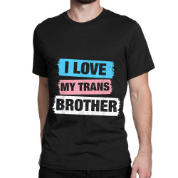 I Love My Transgender Brother Transgender Pride LGBT Tshirt Classic T-shirt | Artistshot