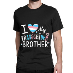 I Love My Transgender Brother Tshirt Classic T-shirt | Artistshot