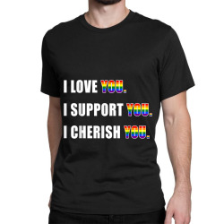 I Love You Support You Cherish You LGBT Gay Pride Ally Shirt Classic T-shirt | Artistshot