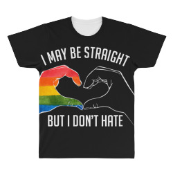 I May Be Straight But I Don t Hate  Support Pride LGBT  TShirt All Over Men's T-shirt | Artistshot