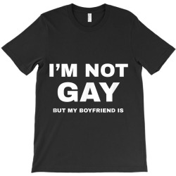 I m Not Gay But My Boyfriend Is Shirt  Funny LGBT Pride Tee T-Shirt | Artistshot