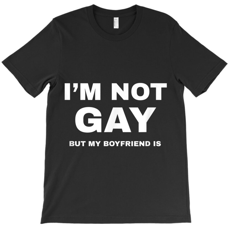 I M Not Gay But My Boyfriend Is Shirt  Funny Lgbt Pride Tee T-shirt | Artistshot