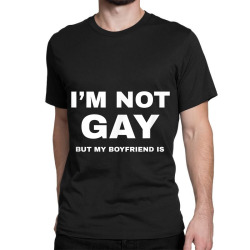 I m Not Gay But My Boyfriend Is Shirt  Funny LGBT Pride Tee Classic T-shirt | Artistshot
