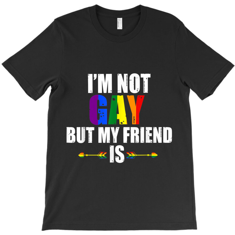 I M Not Gay But My Friend Is Tshirt Lesbian Gay Lgbt Pride T-shirt | Artistshot