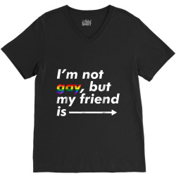 I m Not Gay, But My Friend Is  Funny LGBT Ally T Shirt V-Neck Tee | Artistshot