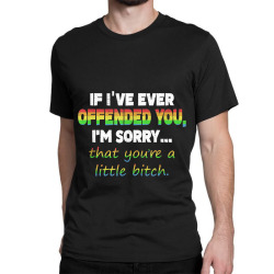 If I ve ever offended you I m sorry Gay LGBT Pride shirt Classic T-shirt | Artistshot