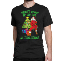 There's Some Ho Ho Hos In This House Santa Claus Twerk Dance T Shirt Classic T-shirt | Artistshot