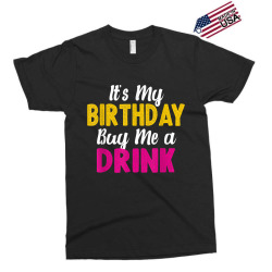 It s My Birthday Buy Me a Drink funny humor birthday Tshirt Exclusive T-shirt | Artistshot