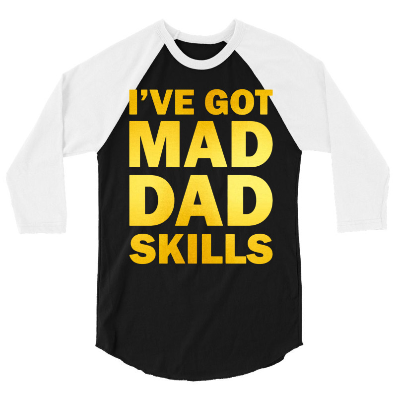 Ive Got Mad Dad Skills 3/4 Sleeve Shirt | Artistshot