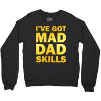 Ive Got Mad Dad Skills Crewneck Sweatshirt | Artistshot