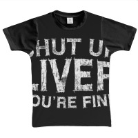 Shut Up Liver You're Fine Drinking Gif Graphic Youth T-shirt | Artistshot