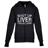 Shut Up Liver You're Fine Drinking Gif Youth Zipper Hoodie | Artistshot