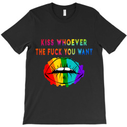Kiss Whoever The F Fuck You Want tshirt gay pride lips june T-Shirt | Artistshot