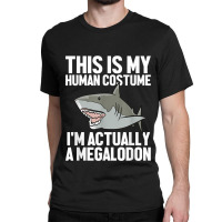 Megalodon Shark Gift Megaladon Alive I'm Really A Megalon Classic T-shirt | Artistshot